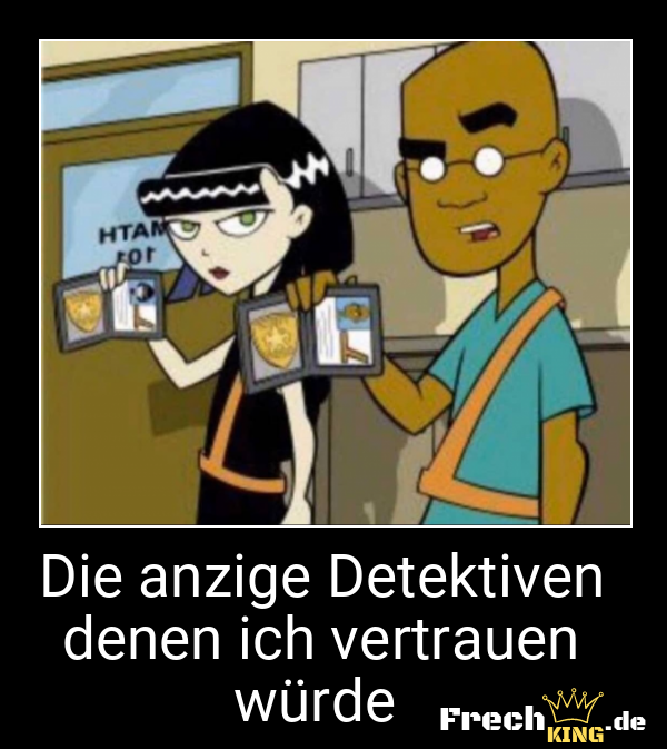 Die anzige Detektiven denen ich vertrauen würde