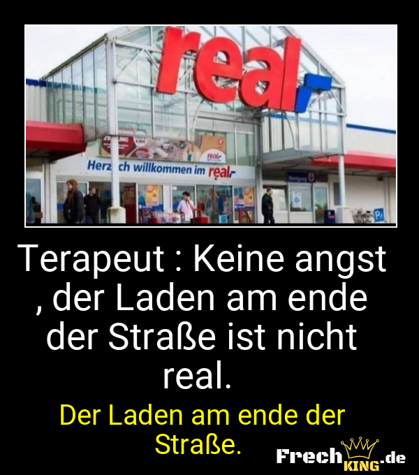 Terapeut : Keine angst , der Laden am ende der Straße ist nicht real. 